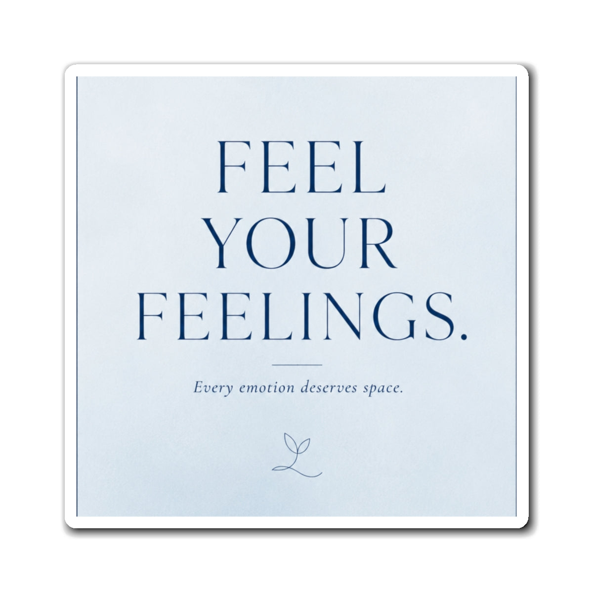 Feel Your Feelings Magnet — Inspirational Self-Care Fridge Decor