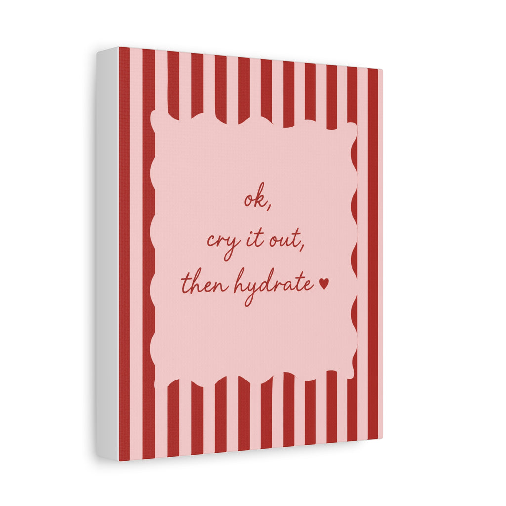 Canvas Wall Art — “ok, cry it out, then hydrate” Motivational Pink Quote