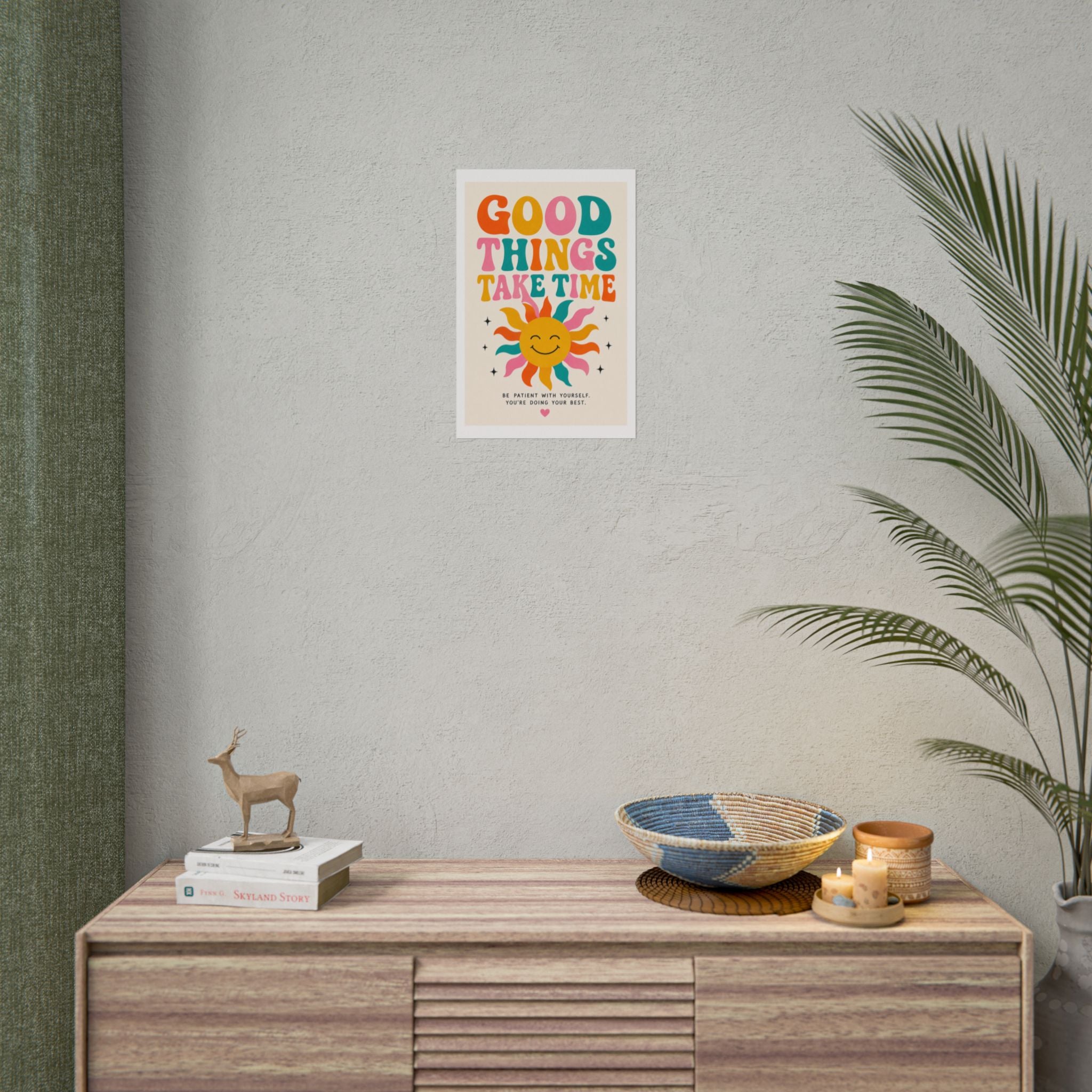 'Good things take time' Rolled Posters