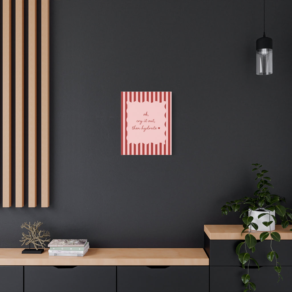 Canvas Wall Art — “ok, cry it out, then hydrate” Motivational Pink Quote
