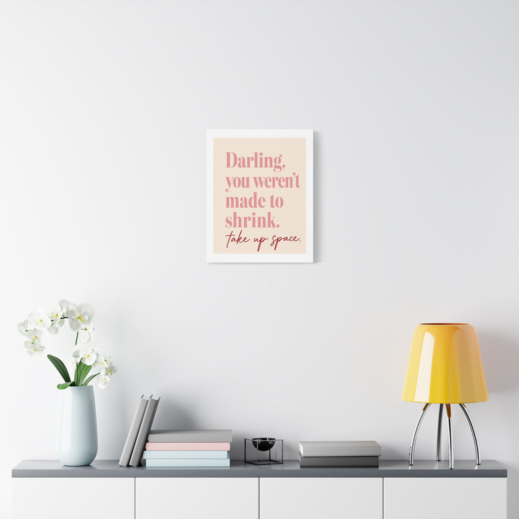 Inspirational Wall Art Canvas - "Darling, you weren't made to shrink. Take up space"