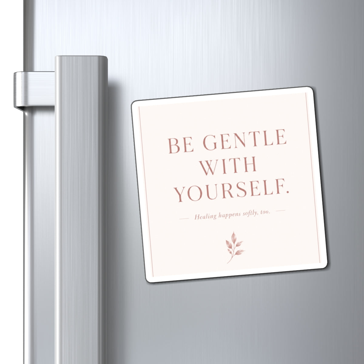 Be Gentle With Yourself Magnet — Inspirational Self-Care Fridge Magnet