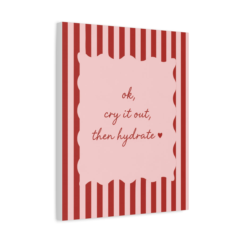 Canvas Wall Art — “ok, cry it out, then hydrate” Motivational Pink Quote