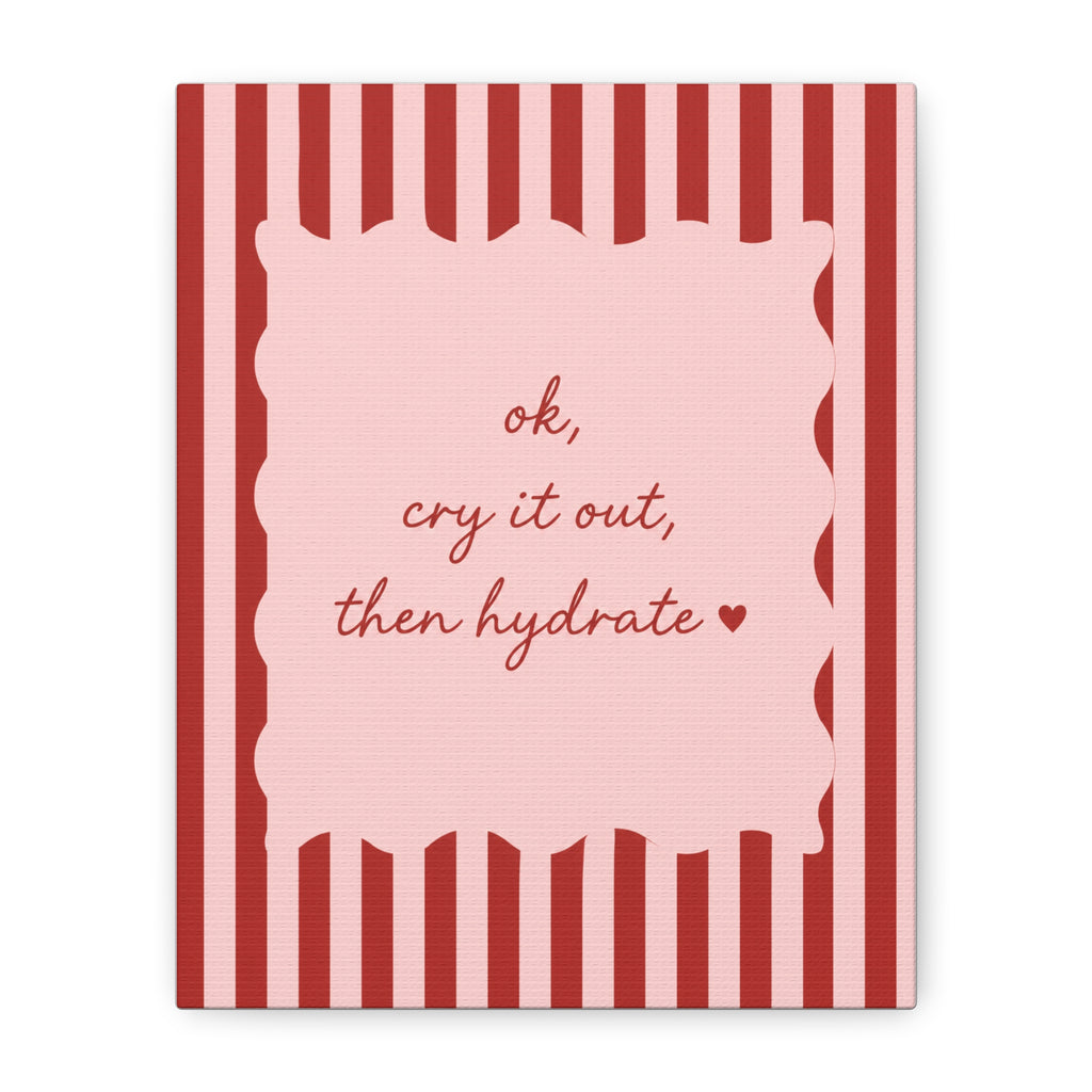 Canvas Wall Art — “ok, cry it out, then hydrate” Motivational Pink Quote