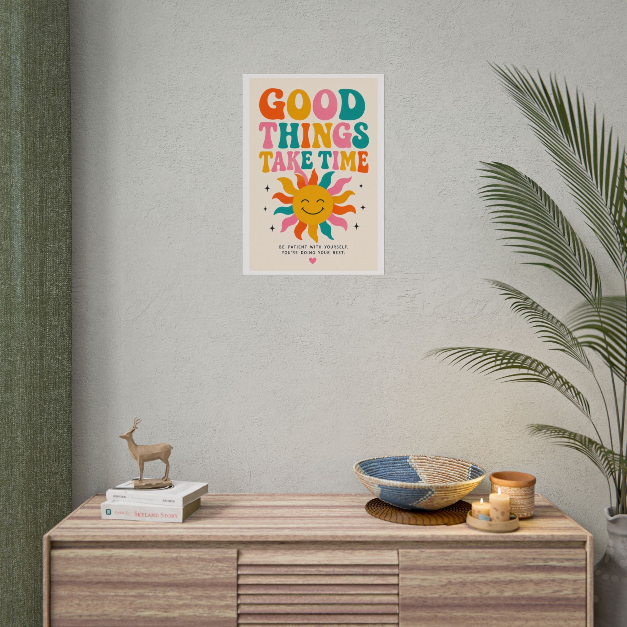 'Good things take time' Rolled Posters