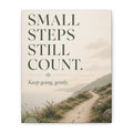 The Wellbeing Collection - 'Small steps still count' Matte Canvas, Stretched, 1.25"