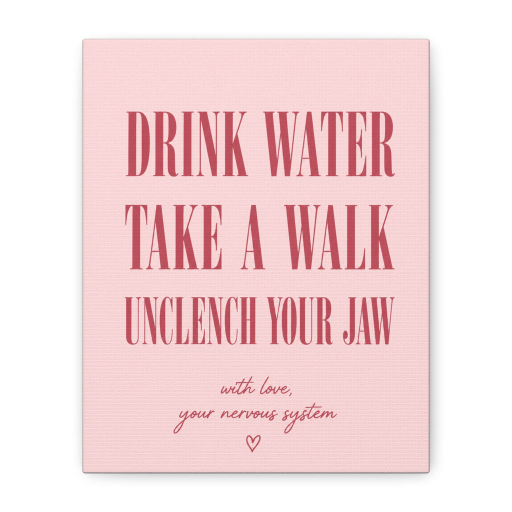 Drink Water Take a Walk Unclench Your Jaw - Pink Motivational Canvas