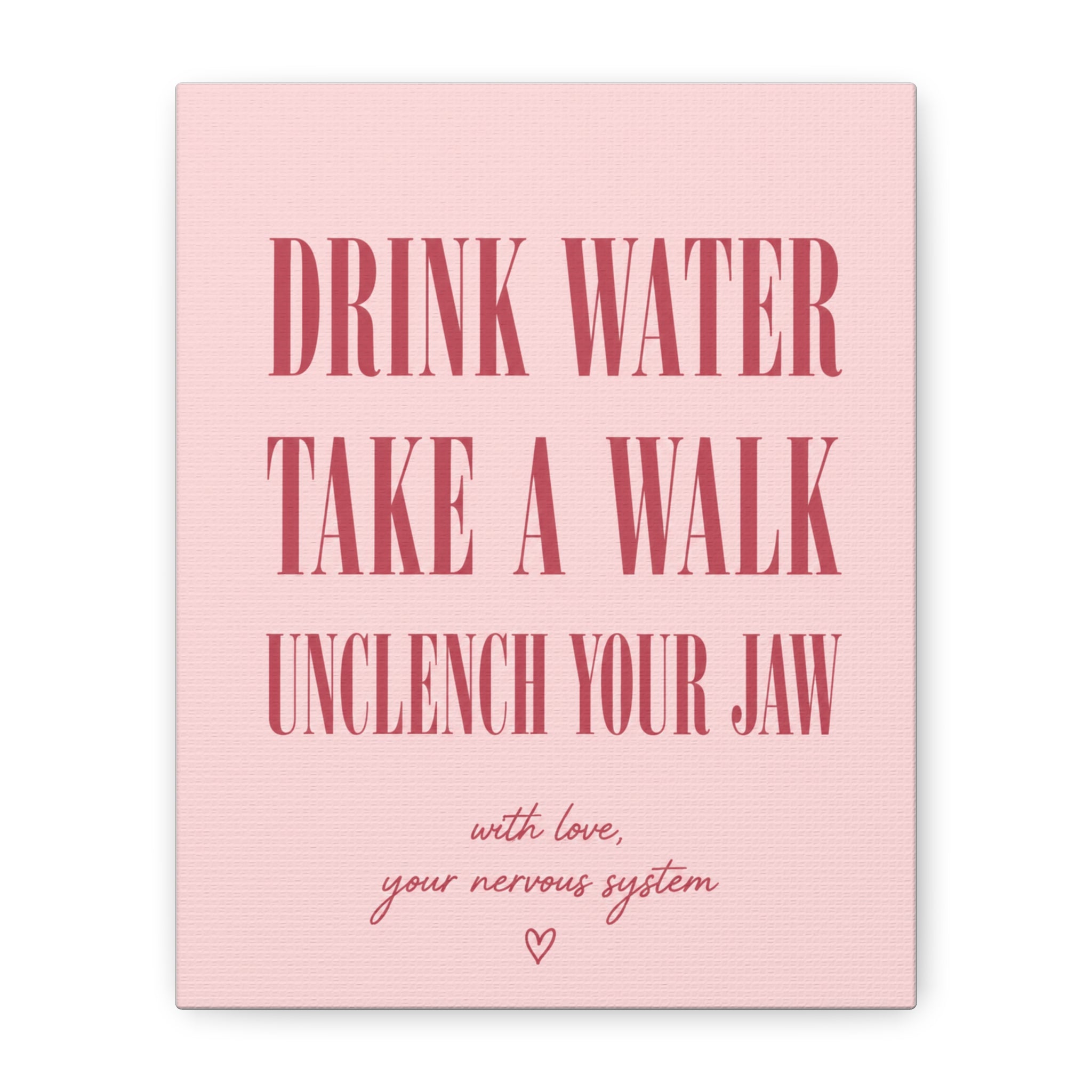 Drink Water Take a Walk Unclench Your Jaw - Pink Motivational Canvas