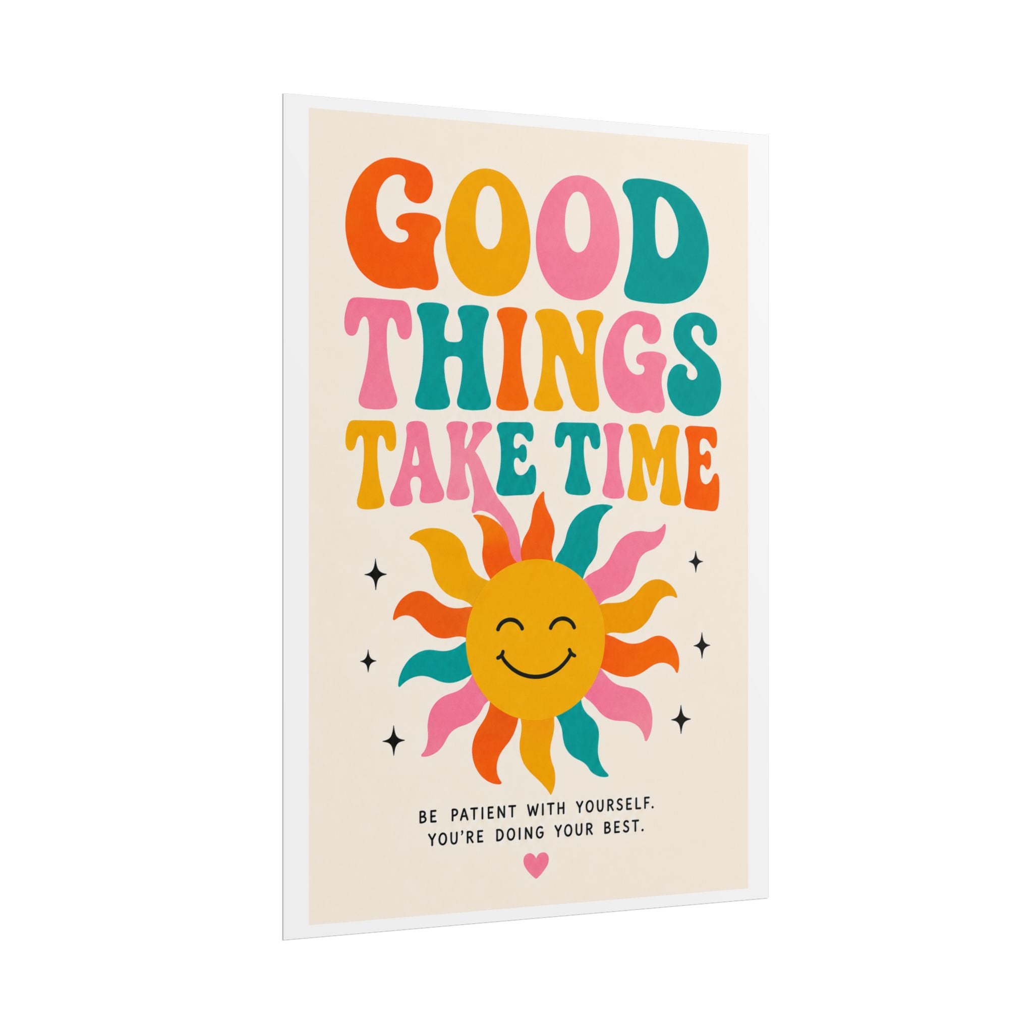 'Good things take time' Rolled Posters