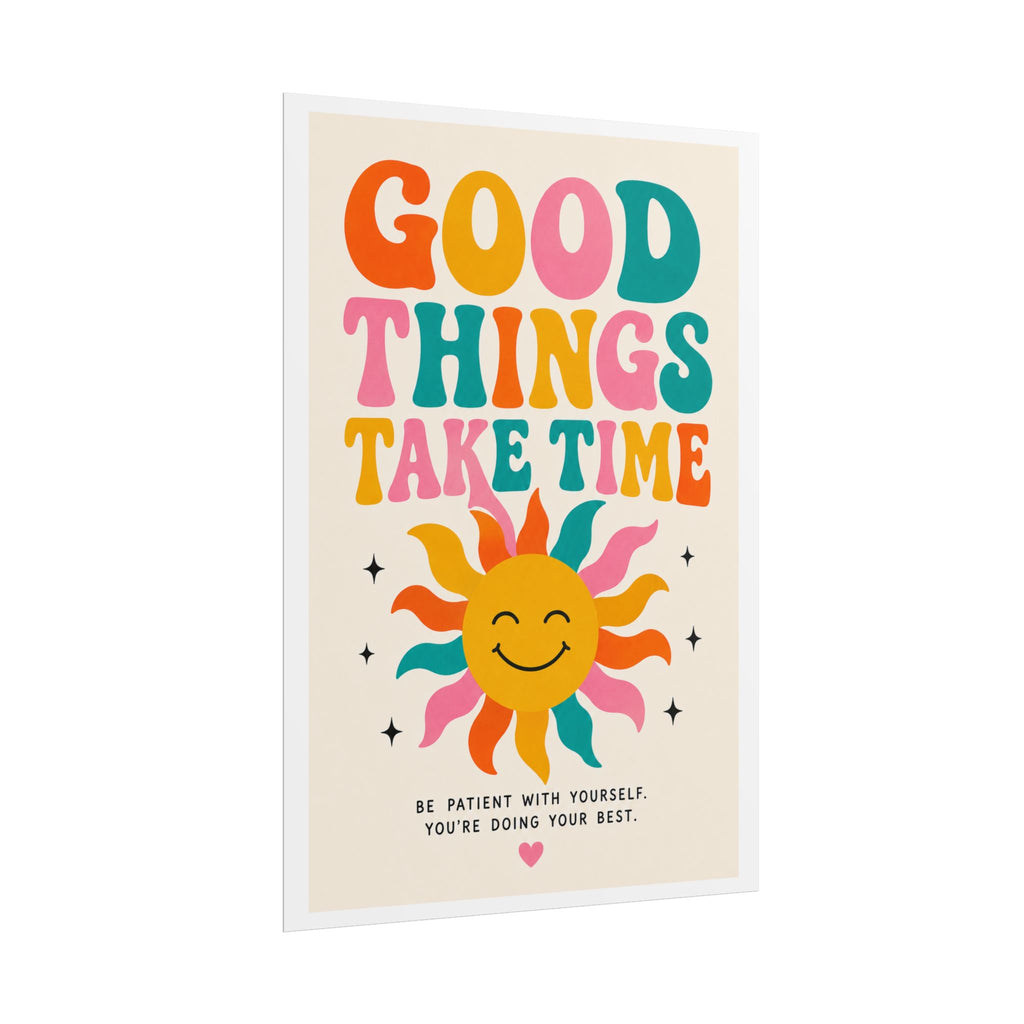 'Good things take time' Rolled Posters