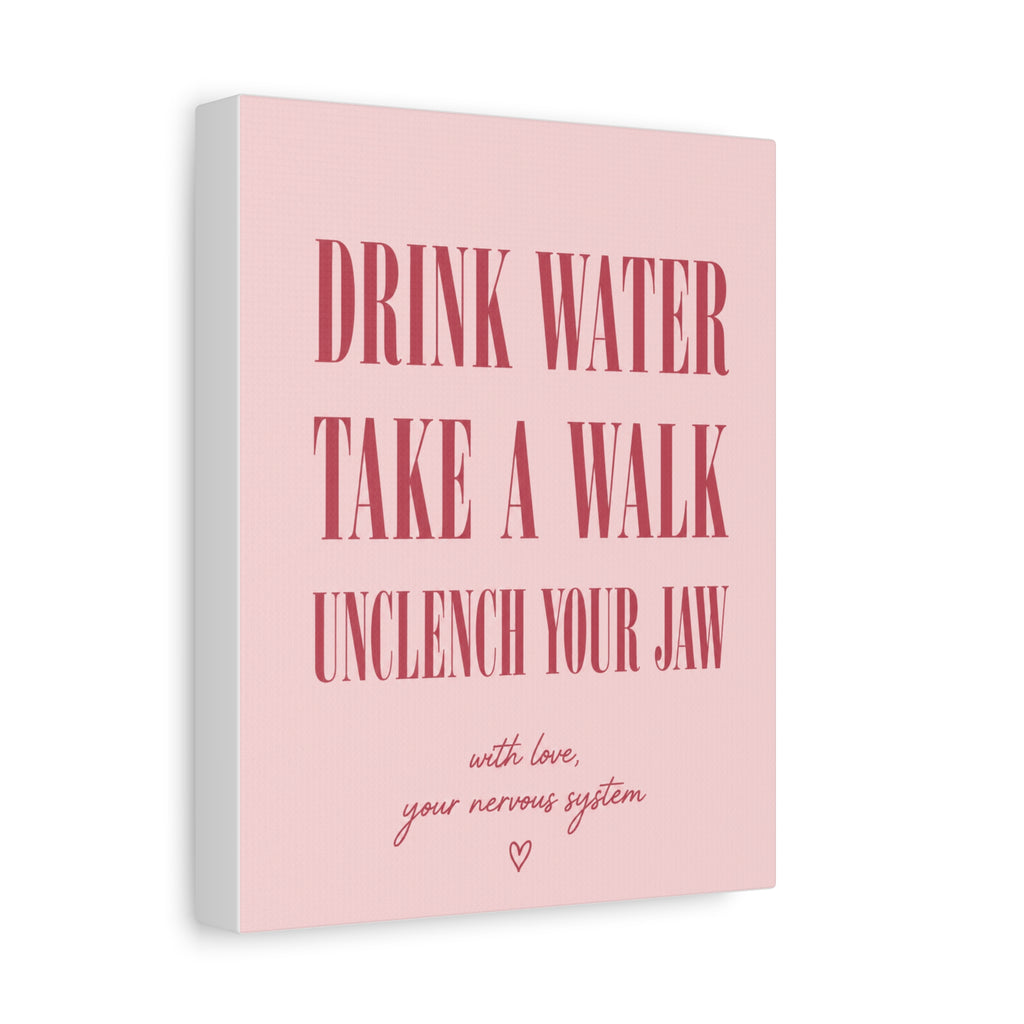 Drink Water Take a Walk Unclench Your Jaw - Pink Motivational Canvas