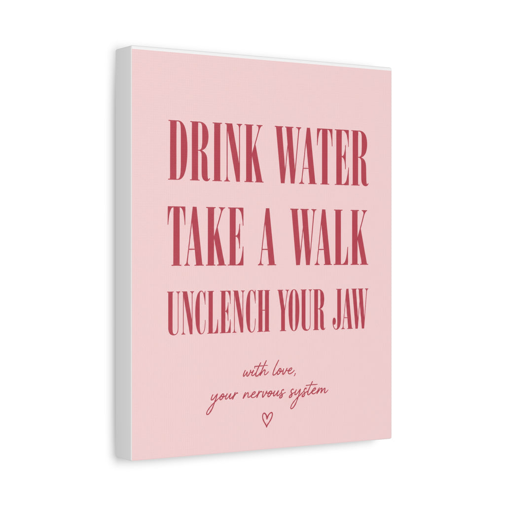 Drink Water Take a Walk Unclench Your Jaw - Pink Motivational Canvas