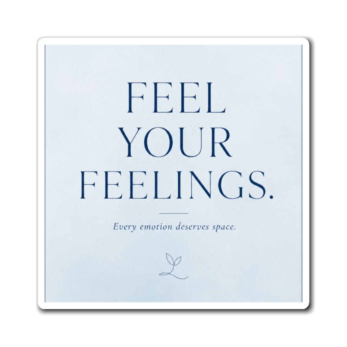 Feel Your Feelings Magnet — Inspirational Self-Care Fridge Decor