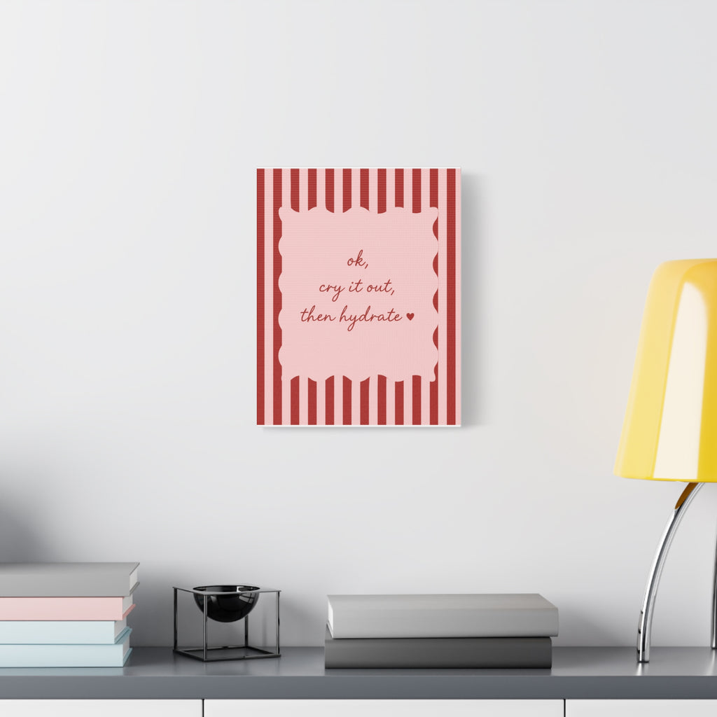 Canvas Wall Art — “ok, cry it out, then hydrate” Motivational Pink Quote