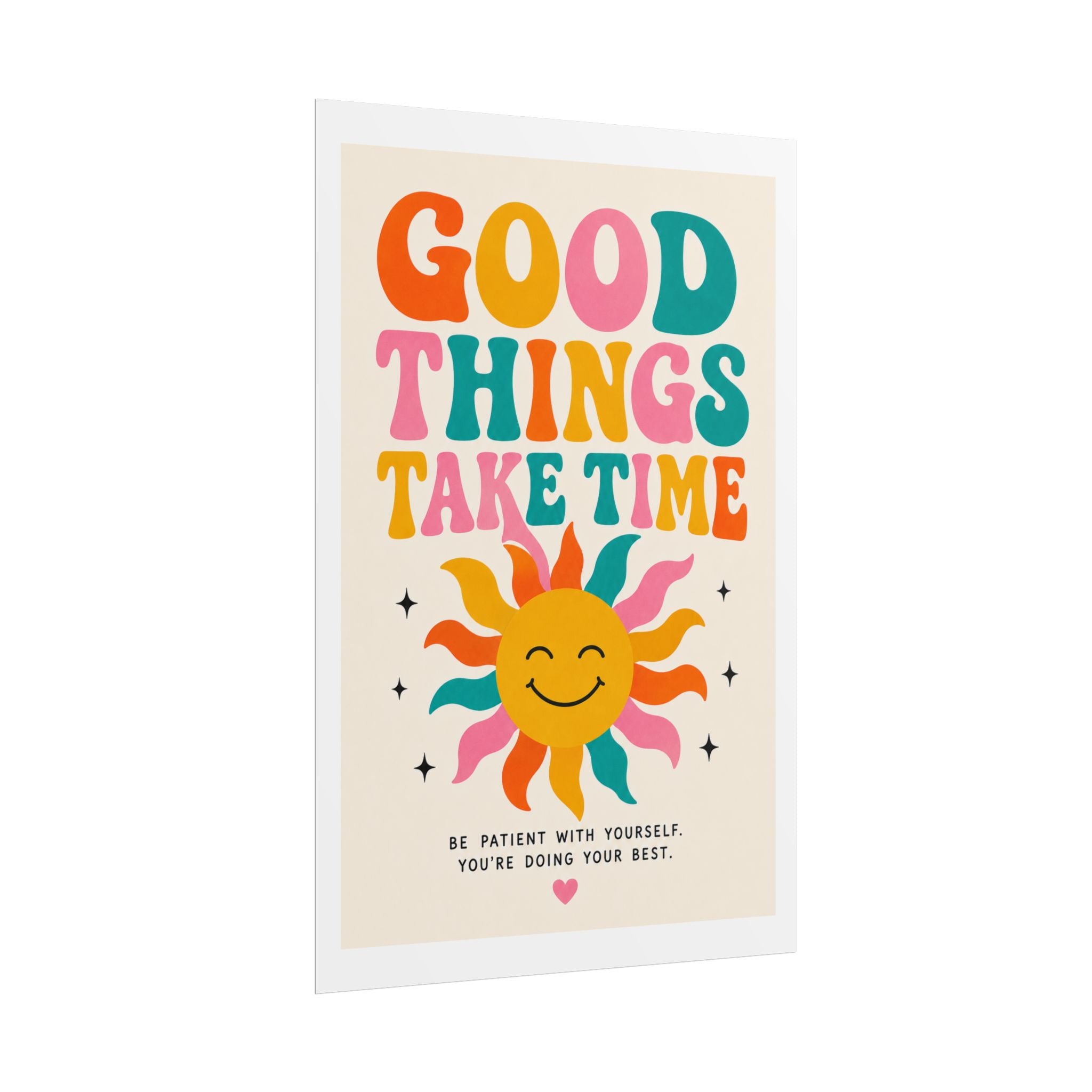 'Good things take time' Rolled Posters