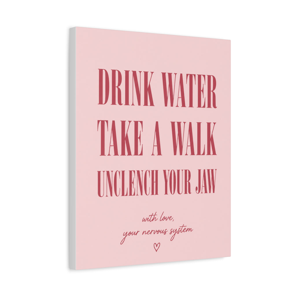 Drink Water Take a Walk Unclench Your Jaw - Pink Motivational Canvas