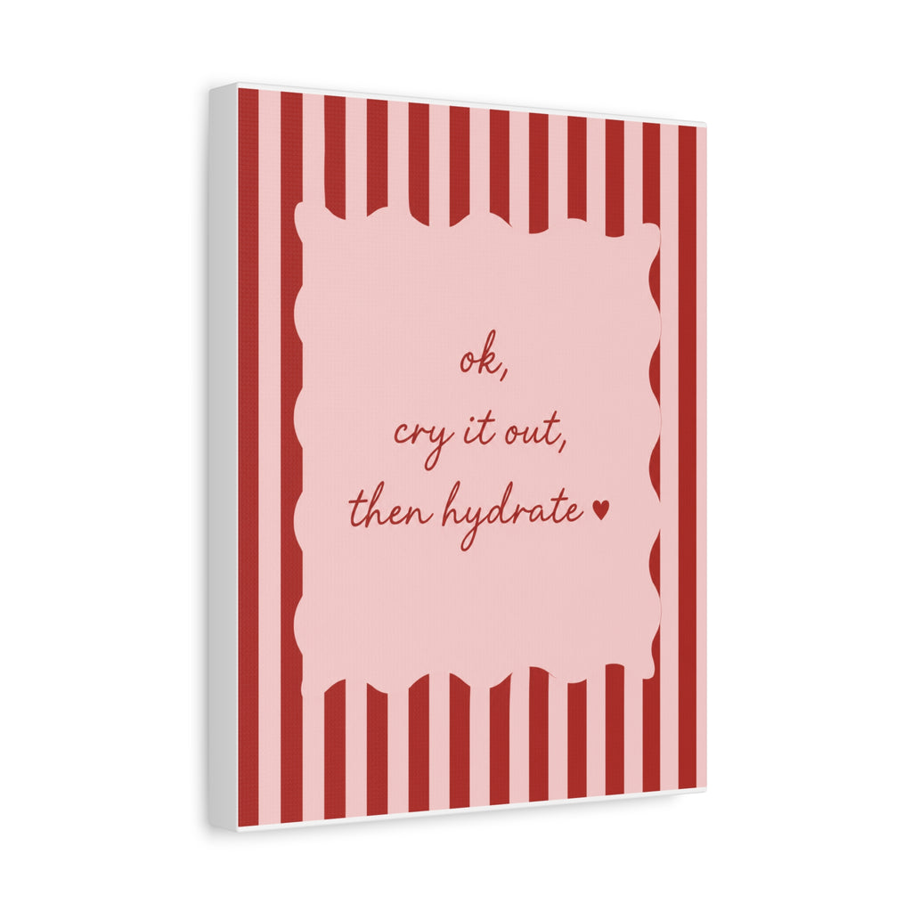 Canvas Wall Art — “ok, cry it out, then hydrate” Motivational Pink Quote