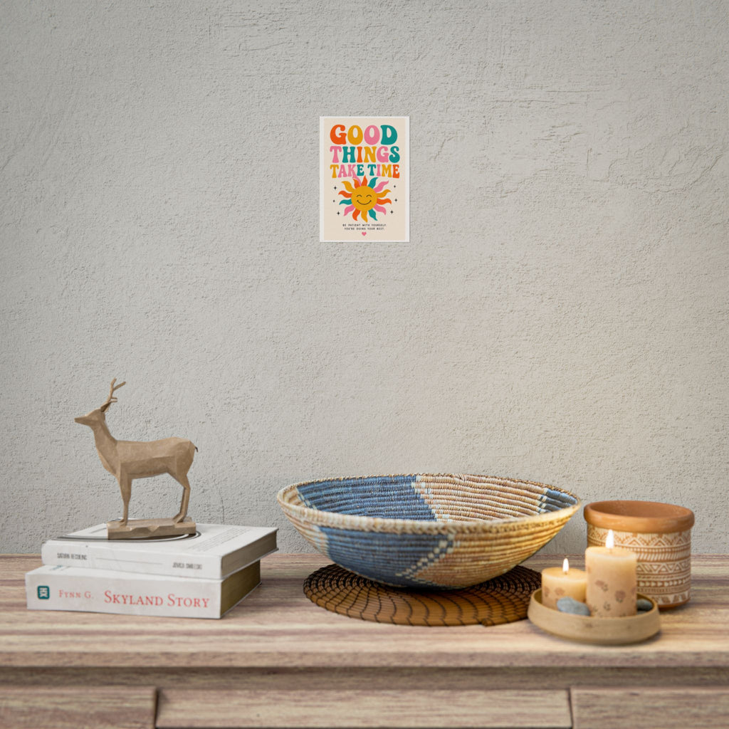 'Good things take time' Rolled Posters