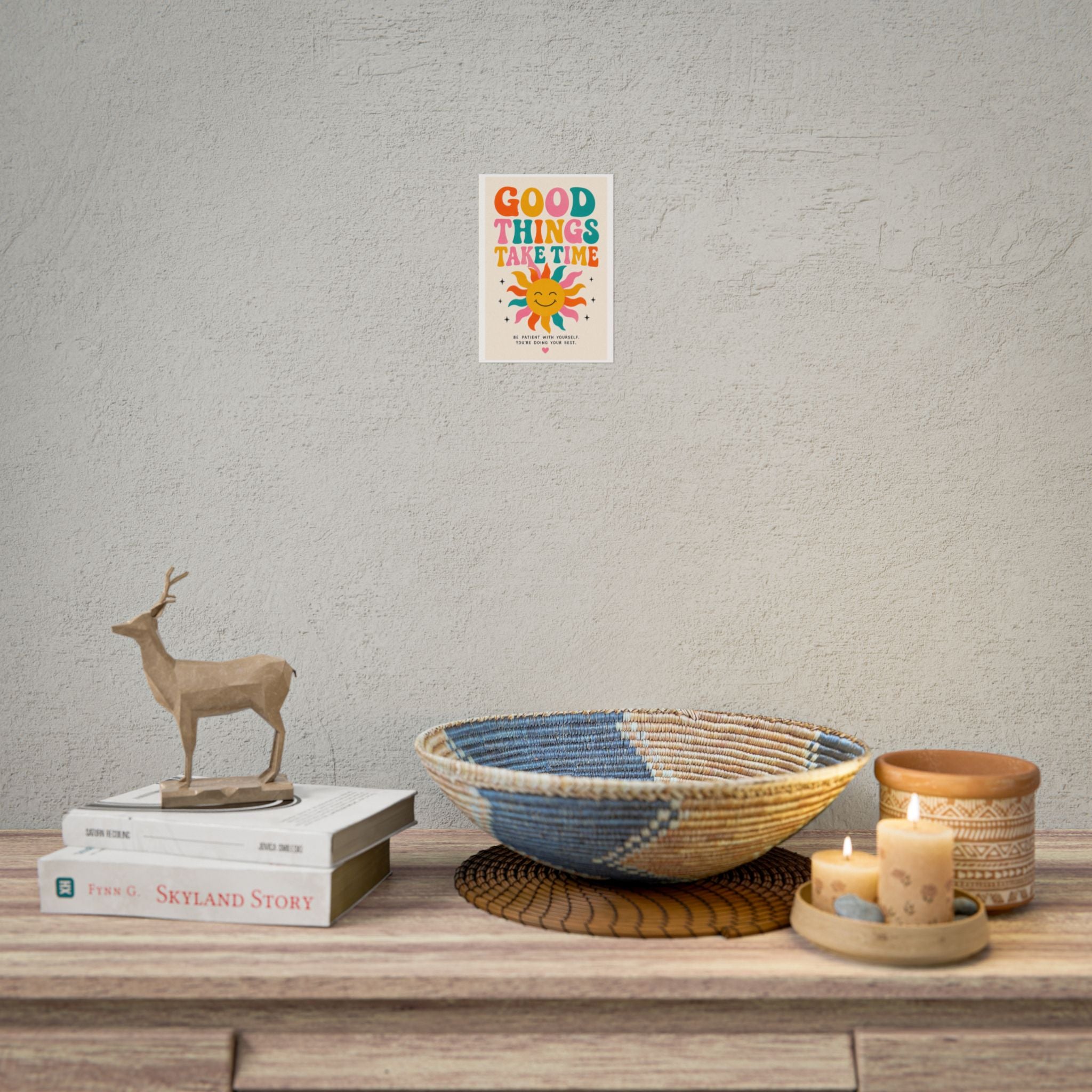 'Good things take time' Rolled Posters