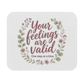 The Accessory Edit - 'Your feelings are valid' Mouse pad.