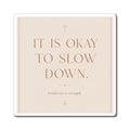 Inspirational Magnet - "It Is Okay To Slow Down" Minimalist Fridge Quote
