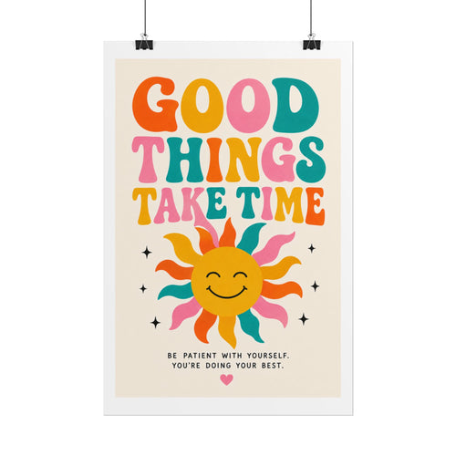 'Good things take time' Rolled Posters