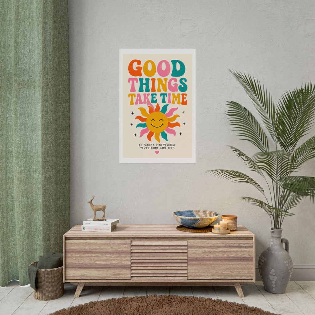 'Good things take time' Rolled Posters