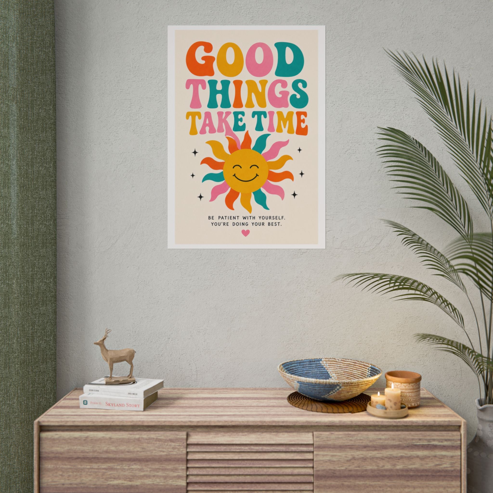 'Good things take time' Rolled Posters